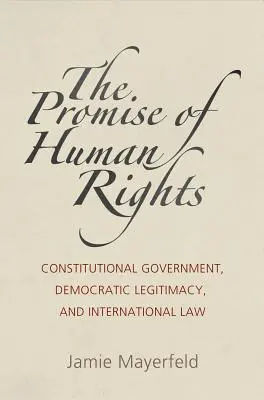Prísľub ľudských práv: Ústavná vláda, demokratická legitimita a medzinárodné právo - The Promise of Human Rights: Constitutional Government, Democratic Legitimacy, and International Law
