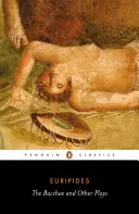 Bakchy a iné hry - The Bacchae and Other Plays