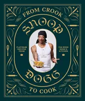Od kriváka ku kuchárovi: (Snoop Dogg Cookbook, Celebrity Cookbook with Soul Food Recipes) - From Crook to Cook: Platinum Recipes from Tha Boss Dogg's Kitchen (Snoop Dogg Cookbook, Celebrity Cookbook with Soul Food Recipes)