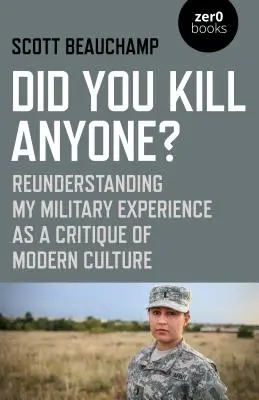 Zabili ste niekoho?: Vydanie knihy Kill Kill Kill: Moja vojenská skúsenosť ako kritika modernej kultúry - Did You Kill Anyone?: Reunderstanding My Military Experience as a Critique of Modern Culture