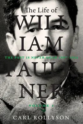 Život Williama Faulknera, 1: Minulosť nikdy nie je mŕtva, 1897-1934 - The Life of William Faulkner, 1: The Past Is Never Dead, 1897-1934