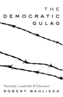 Demokratický gulag; patriarchát, vedenie a vzdelávanie - The Democratic Gulag; Patriarchy, Leadership and Education