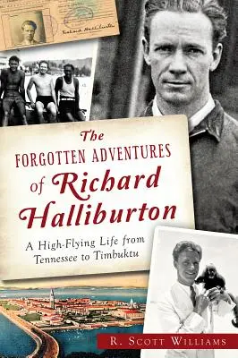 Zabudnuté dobrodružstvá Richarda Halliburtona: Život na vysokej nohe od Tennessee po Timbuktu - The Forgotten Adventures of Richard Halliburton: A High-Flying Life from Tennessee to Timbuktu