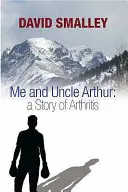 Ja a strýko Arthur - príbeh o artritíde - Me and Uncle Arthur - A Story of Arthritis