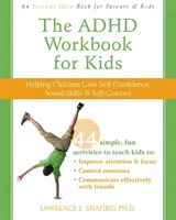 Pracovná kniha pre deti s ADHD: Pomáhame deťom získať sebadôveru, sociálne zručnosti a sebaovládanie - The ADHD Workbook for Kids: Helping Children Gain Self-Confidence, Social Skills, & Self-Control