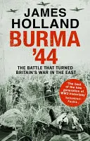 Barma '44 - Bitka, ktorá zvrátila britskú vojnu na východe - Burma '44 - The Battle That Turned Britain's War in the East