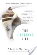 Počúvajúci život: Poslucháčsky život: Ako si osvojiť pozornosť vo svete rozptýlenia - The Listening Life: Embracing Attentiveness in a World of Distraction
