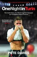 Jedna noc v Turíne: Príbeh z vnútra majstrovstiev sveta, ktoré navždy zmenili náš futbalový národ - One Night in Turin: The Inside Story of a World Cup That Changed Our Footballing Nation Forever