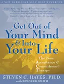 Vyjdite zo svojej mysle a vstúpte do svojho života: Nová terapia prijatia a záväzkov: nové vydanie: The New Acceptance and Commitment Therapy - Get Out of Your Mind and Into Your Life: The New Acceptance and Commitment Therapy