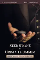 Vidiaci kameň v. Urim a Thumim: Preklad Knihy Mormonovej na súde - Seer Stone v. Urim and Thummim: Book of Mormon Translation on Trial