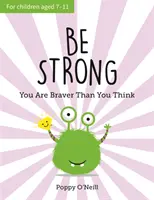 Buď silný - Si odvážnejší, než si myslíš: Príručka pre deti na posilnenie sebadôvery - Be Strong - You Are Braver Than You Think: A Child's Guide to Boosting Self-Confidence