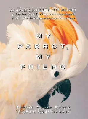 Môj papagáj, môj priateľ: Príručka pre majiteľa o správaní papagájov - My Parrot, My Friend: An Owner's Guide to Parrot Behavior