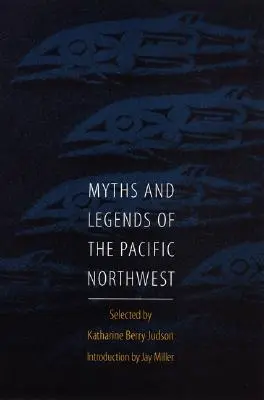 Mýty a legendy tichomorského severozápadu, najmä z Washingtonu a Oregonu - Myths and Legends of the Pacific Northwest, Especially of Washington and Oregon