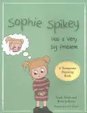 Sophie Spikey má veľmi veľký problém: Príbeh o odmietaní pomoci a potrebe mať všetko pod kontrolou - Sophie Spikey Has a Very Big Problem: A Story about Refusing Help and Needing to Be in Control