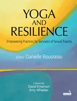 Joga a odolnosť: Joga: posilňujúce cvičenia pre osoby, ktoré prežili sexuálnu traumu - Yoga and Resilience: Empowering Practices for Survivors of Sexual Trauma