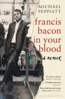 Francis Bacon v krvi - Francis Bacon in Your Blood