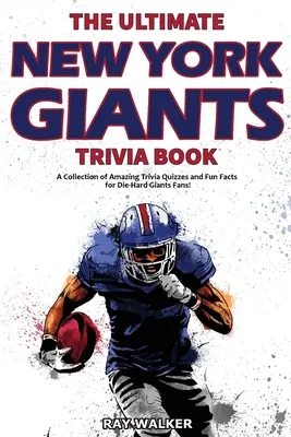 The Ultimate New York Giants Trivia Book: Kniha: Zbierka úžasných kvízov a zábavných faktov pre zarytých fanúšikov Giants! - The Ultimate New York Giants Trivia Book: A Collection of Amazing Trivia Quizzes and Fun Facts for Die-Hard Giants Fans!