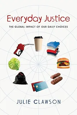 Každodenná spravodlivosť: Globálny vplyv našich každodenných rozhodnutí - Everyday Justice: The Global Impact of Our Daily Choices