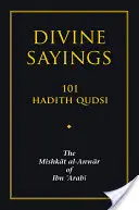 Božské výroky: 101 Hadith Qudsi: Miškat al-Anwar od Ibn 'arabiho - Divine Sayings: 101 Hadith Qudsi: The Mishkat Al-Anwar of Ibn 'arabi