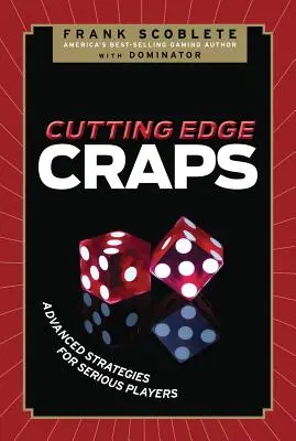 Cutting Edge Craps: Pokročilé stratégie pre serióznych hráčov - Cutting Edge Craps: Advanced Strategies for Serious Players