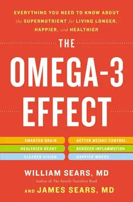 Omega-3 efekt: Všetko, čo potrebujete vedieť o superživine pre dlhší, šťastnejší a zdravší život - The Omega-3 Effect: Everything You Need to Know about the Supernutrient for Living Longer, Happier, and Healthier