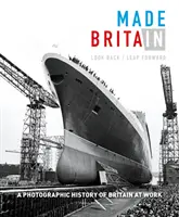 Vyrobené v Británii: Fotografická história Británie v práci. - Made in Britain: Look Back/Leap Forward. a Photographic History of Britain at Work