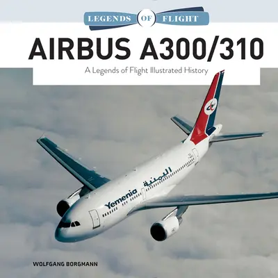 Airbus A300/310: Ilustrovaná história leteckých legiend - Airbus A300/310: A Legends of Flight Illustrated History