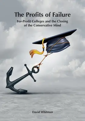 Zisky zo zlyhania: Ziskové vysoké školy a zatváranie konzervatívneho myslenia - The Profits of Failure: For-Profit Colleges and the Closing of the Conservative Mind