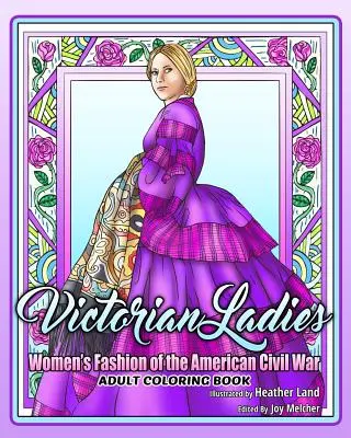 Viktoriánske dámy Kniha maľovaniek pre dospelých: Dámska móda z obdobia americkej občianskej vojny - Victorian Ladies Adult Coloring Book: Women's Fashion of the American Civil War Era