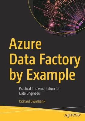 Azure Data Factory na príklade: Praktická implementácia pre dátových inžinierov - Azure Data Factory by Example: Practical Implementation for Data Engineers