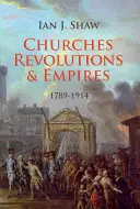 Cirkvi, revolúcie a impériá: 1789-1914 - Churches, Revolutions and Empires: 1789-1914