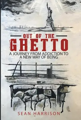 Z geta: Cesta od závislosti k novému spôsobu bytia - Out of the Ghetto: A Journey from Addiction to a New Way of Being