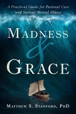 Šialenstvo a milosť: Praktická príručka pre pastoračnú starostlivosť a vážne duševné choroby - Madness and Grace: A Practical Guide for Pastoral Care and Serious Mental Illness