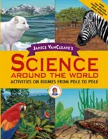 Janice VanCleave's Science Around the World: J.: ScienceCase: Aktivity o biómoch od pólu k pólu - Janice VanCleave's Science Around the World: Activities on Biomes from Pole to Pole