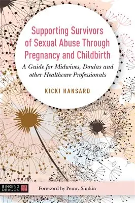 Podpora obetí sexuálneho zneužívania počas tehotenstva a pôrodu: Príručka pre pôrodné asistentky, duly a iných zdravotníckych pracovníkov - Supporting Survivors of Sexual Abuse Through Pregnancy and Childbirth: A Guide for Midwives, Doulas and Other Healthcare Professionals