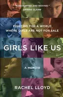 Dievčatá ako my: Boj za svet, v ktorom dievčatá nie sú na predaj: Memoáre - Girls Like Us: Fighting for a World Where Girls Are Not for Sale: A Memoir