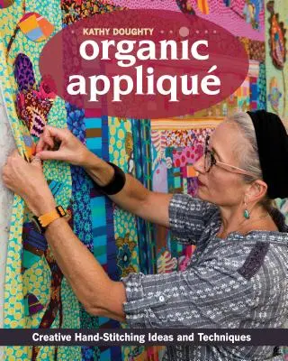 Organic Appliqu: Kreatívne nápady a techniky ručného šitia - Organic Appliqu: Creative Hand-Stitching Ideas and Techniques