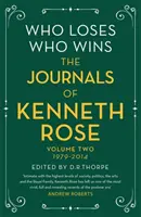 Kto prehráva, kto vyhráva: Kennetha Rosea: Druhý zväzok 1979-2014 - Who Loses, Who Wins: The Journals of Kenneth Rose: Volume Two 1979-2014