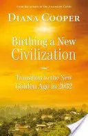 Zrod novej civilizácie: Prechod do zlatého veku v roku 2032 - Birthing a New Civilization: Transition to the Golden Age in 2032