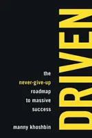 Driven: Nikdy sa nevzdávaj a dosiahni obrovský úspech - Driven: The Never-Give-Up Roadmap to Massive Success