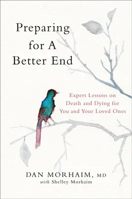 Príprava na lepší koniec: Odborné lekcie o smrti a umieraní pre vás a vašich blízkych - Preparing for a Better End: Expert Lessons on Death and Dying for You and Your Loved Ones