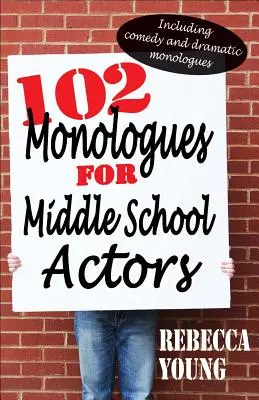 102 monológov pre stredoškolských hercov: Vrátane komediálnych a dramatických monológov - 102 Monologues for Middle School Actors: Including Comedy and Dramatic Monologues