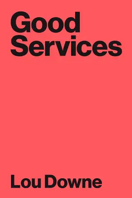 Dobré služby: Ako navrhnúť služby, ktoré fungujú - Good Services: How to Design Services That Work