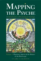 Mapovanie psychiky 2. diel: Planetárne aspekty a domy horoskopu - Mapping the Psyche Volume 2: Planetary Aspects & the Houses of the Horoscope