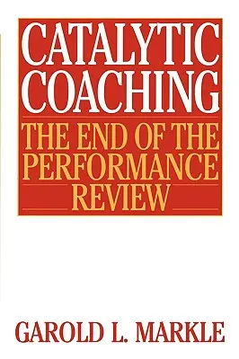 Katalytický koučing Katalytický koučing: Koniec hodnotenia výkonnosti Koniec hodnotenia výkonnosti - Catalytic Coaching Catalytic Coaching: The End of the Performance Review the End of the Performance Review