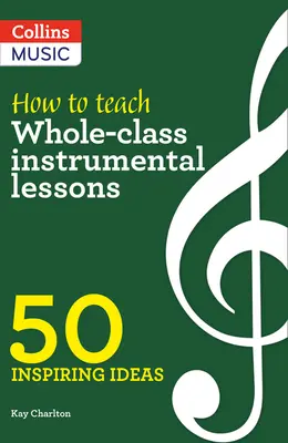 Inšpiratívne nápady - Ako učiť inštrumentálne hodiny v celej triede: 50 inšpiratívnych nápadov - Inspiring Ideas - How to Teach Whole-Class Instrumental Lessons: 50 Inspiring Ideas