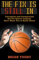 Oprava je stále v kurze: Korupcia a konšpirácie, o ktorých profesionálne športové ligy nechcú, aby ste vedeli - The Fix Is Still in: Corruption and Conspiracies the Pro Sports Leagues Don't Want You to Know about