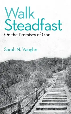 Kráčať neochvejne: O Božích prísľuboch - Walk Steadfast: On the Promises of God