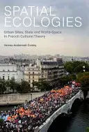 Priestorové ekológie: Urban Sites, State and World-Space in French Cultural Theory (Mestské lokality, štát a svetový priestor vo francúzskej kultúrnej teórii) - Spatial Ecologies: Urban Sites, State and World-Space in French Cultural Theory