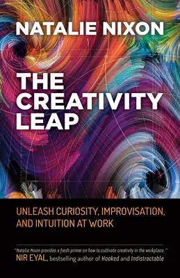 Kreatívny skok: Uvoľnite zvedavosť, improvizáciu a intuíciu v práci - The Creativity Leap: Unleash Curiosity, Improvisation, and Intuition at Work